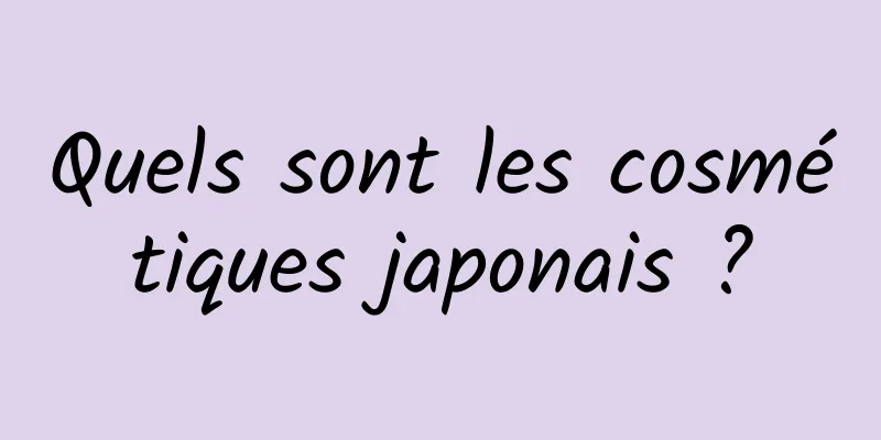 Quels sont les cosmétiques japonais ?