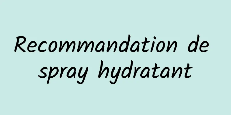 Recommandation de spray hydratant