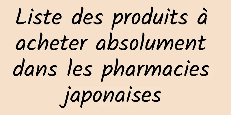 Liste des produits à acheter absolument dans les pharmacies japonaises