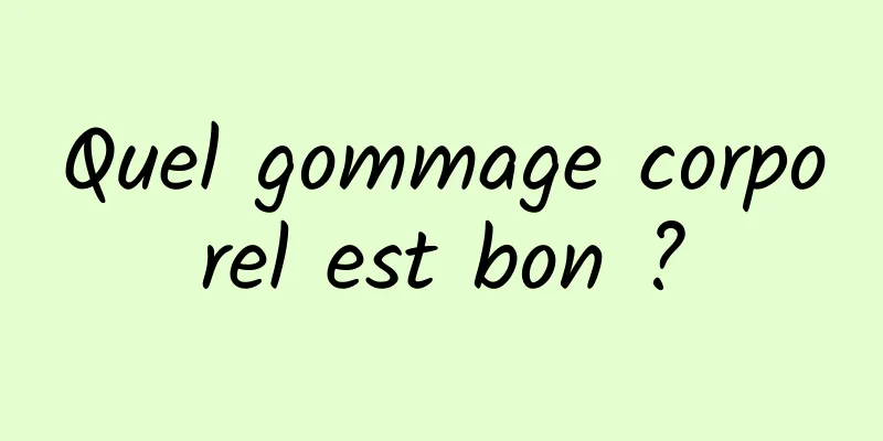 Quel gommage corporel est bon ?