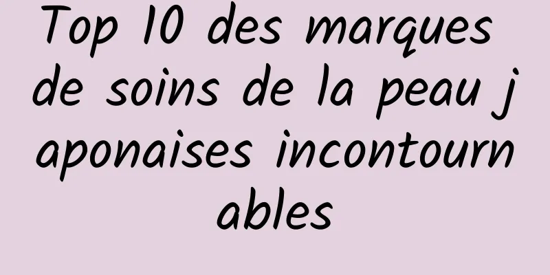 Top 10 des marques de soins de la peau japonaises incontournables