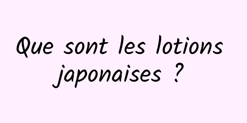 Que sont les lotions japonaises ?