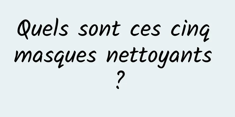 Quels sont ces cinq masques nettoyants ?