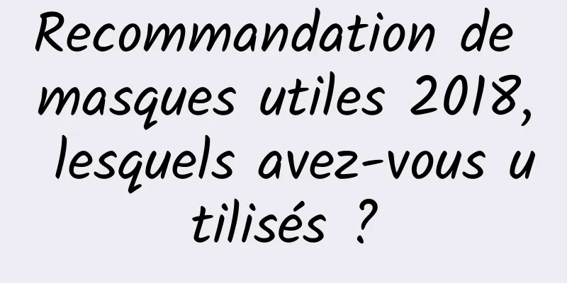 Recommandation de masques utiles 2018, lesquels avez-vous utilisés ?