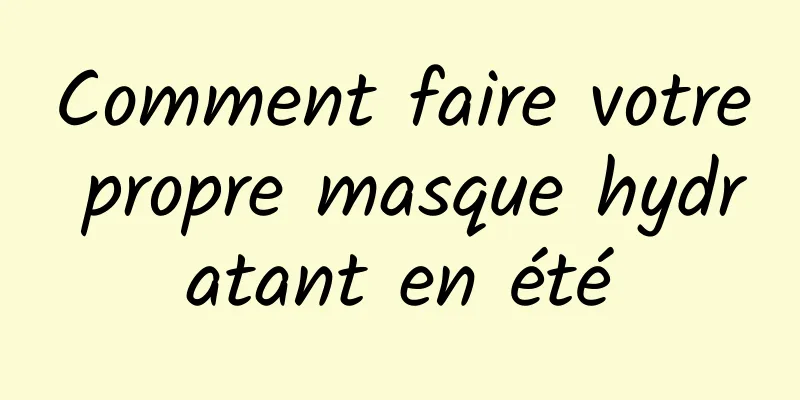Comment faire votre propre masque hydratant en été
