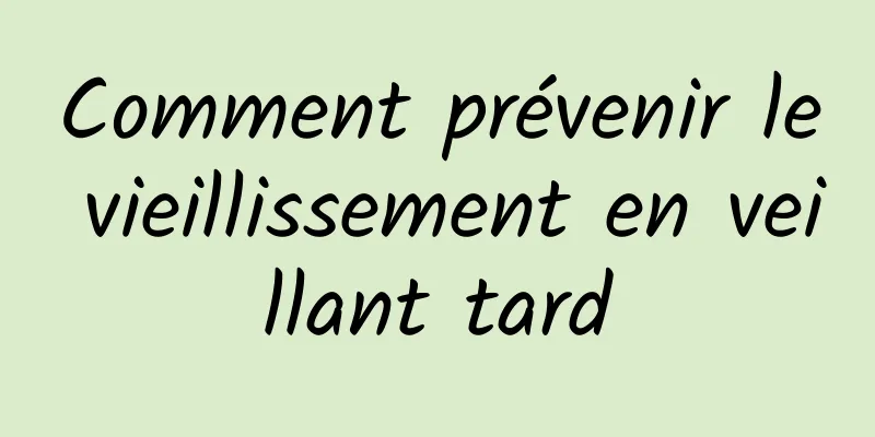 Comment prévenir le vieillissement en veillant tard