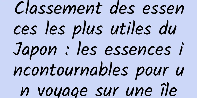 Classement des essences les plus utiles du Japon : les essences incontournables pour un voyage sur une île