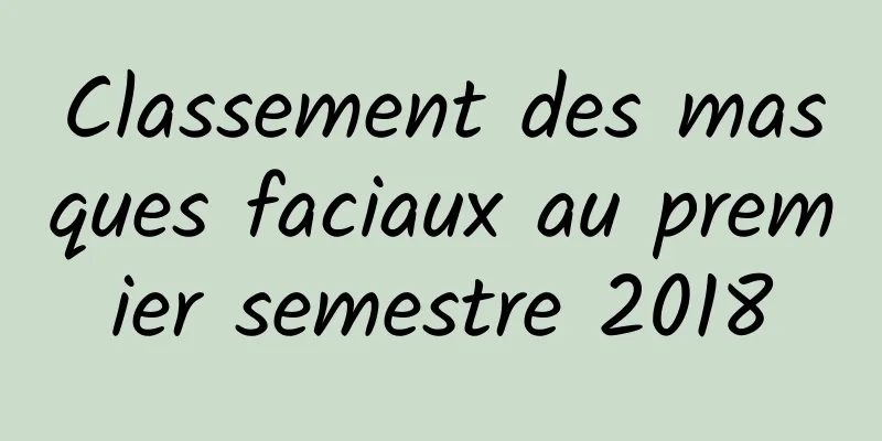 Classement des masques faciaux au premier semestre 2018