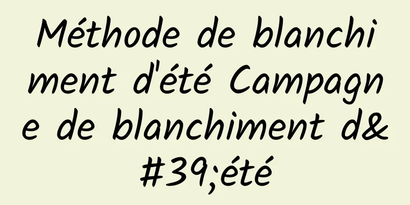 Méthode de blanchiment d'été Campagne de blanchiment d'été