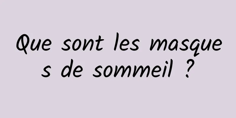 Que sont les masques de sommeil ?