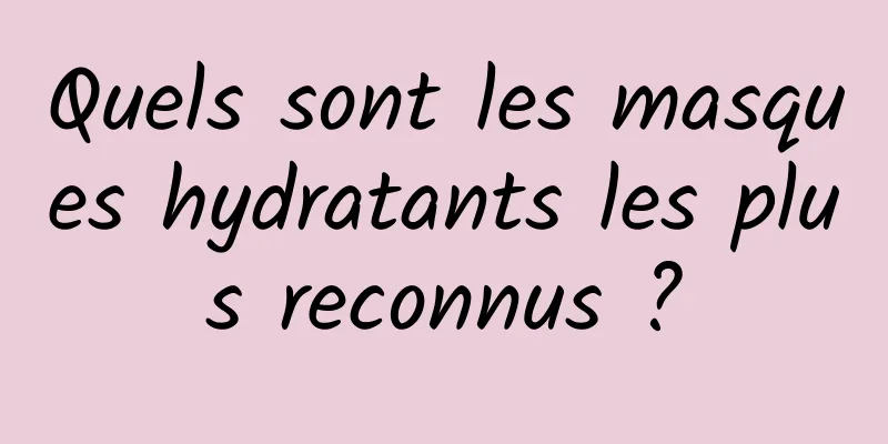 Quels sont les masques hydratants les plus reconnus ?