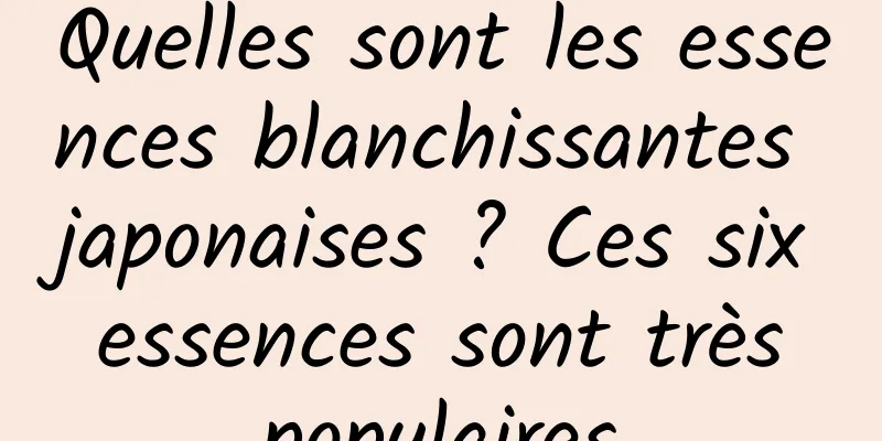 Quelles sont les essences blanchissantes japonaises ? Ces six essences sont très populaires