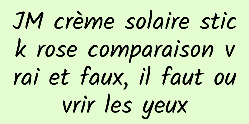 JM crème solaire stick rose comparaison vrai et faux, il faut ouvrir les yeux