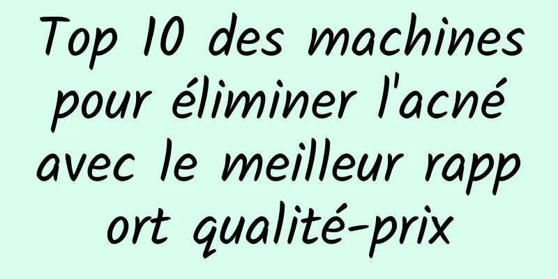 Top 10 des machines pour éliminer l'acné avec le meilleur rapport qualité-prix