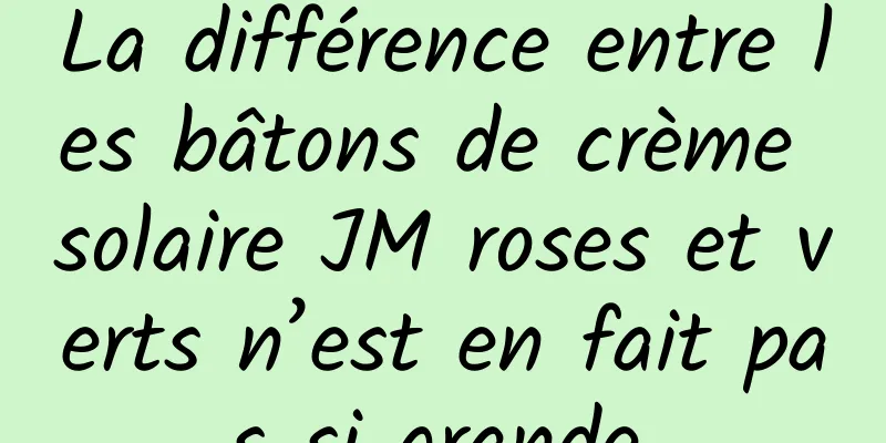 La différence entre les bâtons de crème solaire JM roses et verts n’est en fait pas si grande.