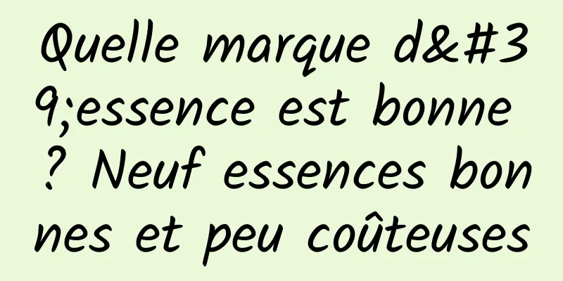Quelle marque d'essence est bonne ? Neuf essences bonnes et peu coûteuses
