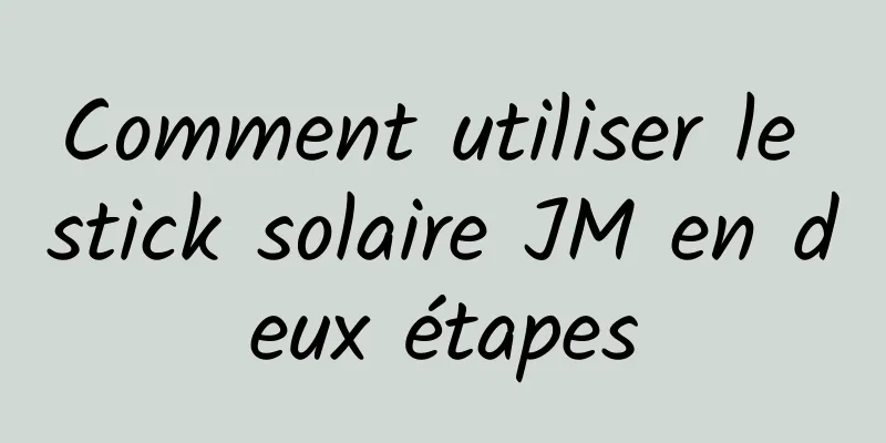 Comment utiliser le stick solaire JM en deux étapes