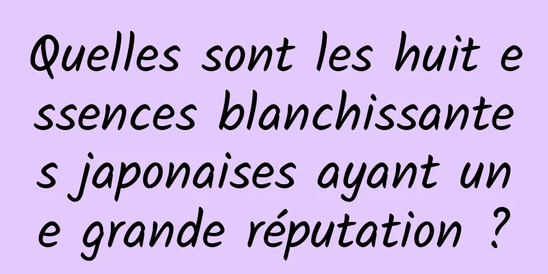 Quelles sont les huit essences blanchissantes japonaises ayant une grande réputation ?