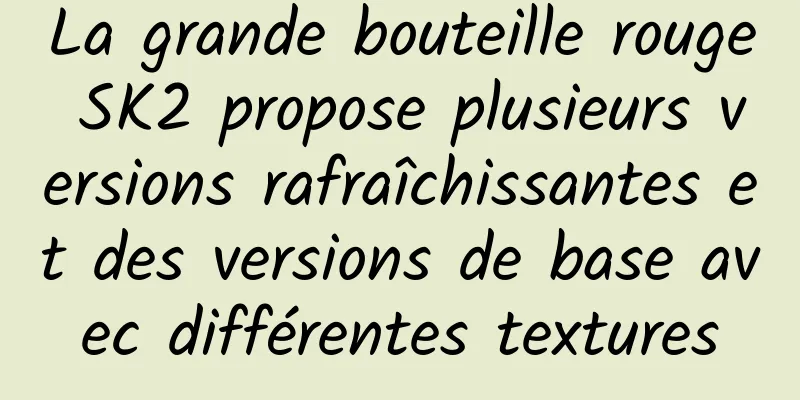 La grande bouteille rouge SK2 propose plusieurs versions rafraîchissantes et des versions de base avec différentes textures