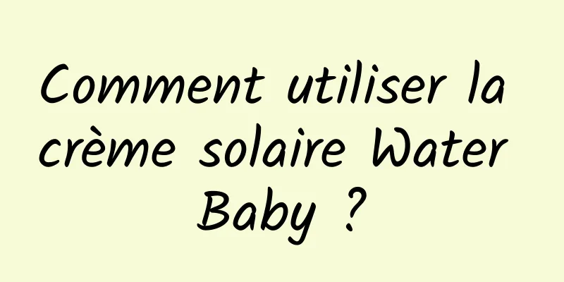 Comment utiliser la crème solaire Water Baby ?