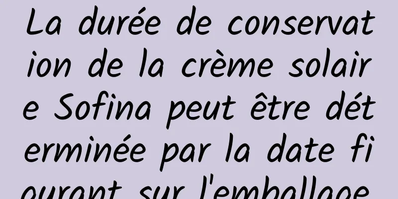 La durée de conservation de la crème solaire Sofina peut être déterminée par la date figurant sur l'emballage.