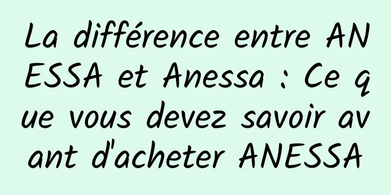 La différence entre ANESSA et Anessa : Ce que vous devez savoir avant d'acheter ANESSA