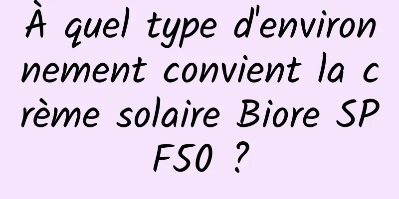 À quel type d'environnement convient la crème solaire Biore SPF50 ?