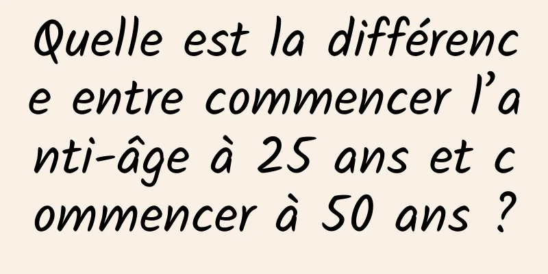 Quelle est la différence entre commencer l’anti-âge à 25 ans et commencer à 50 ans ?