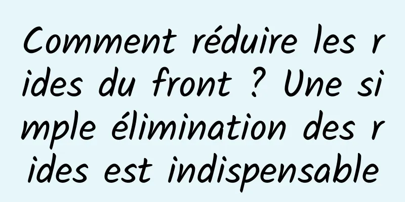 Comment réduire les rides du front ? Une simple élimination des rides est indispensable