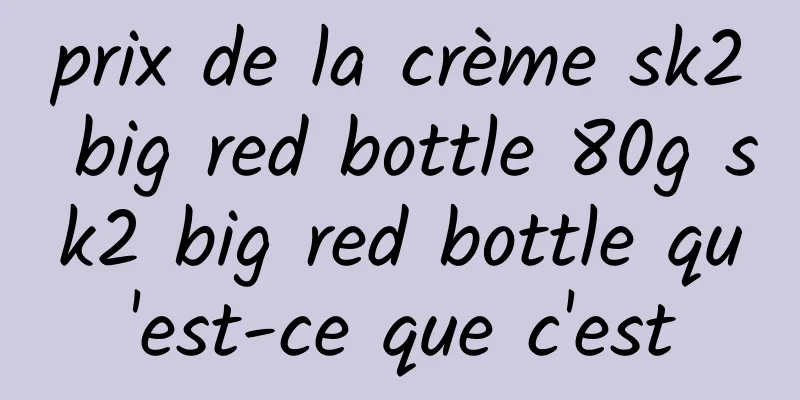 prix de la crème sk2 big red bottle 80g sk2 big red bottle qu'est-ce que c'est
