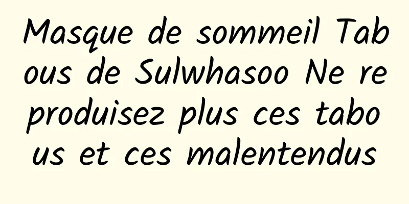 Masque de sommeil Tabous de Sulwhasoo Ne reproduisez plus ces tabous et ces malentendus