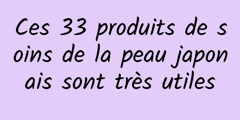 Ces 33 produits de soins de la peau japonais sont très utiles