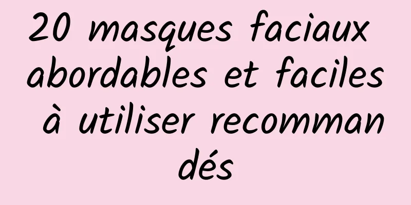 20 masques faciaux abordables et faciles à utiliser recommandés