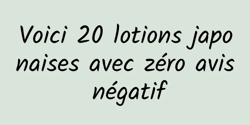 Voici 20 lotions japonaises avec zéro avis négatif