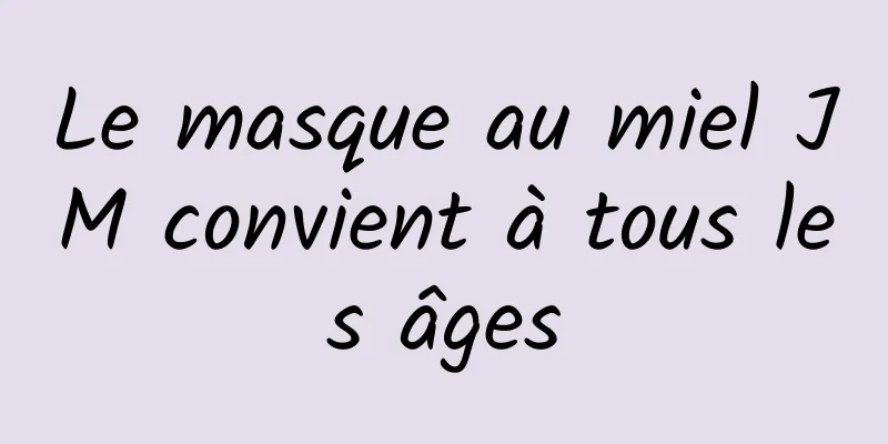 Le masque au miel JM convient à tous les âges