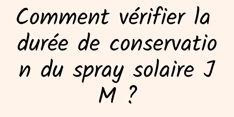 Comment vérifier la durée de conservation du spray solaire JM ?