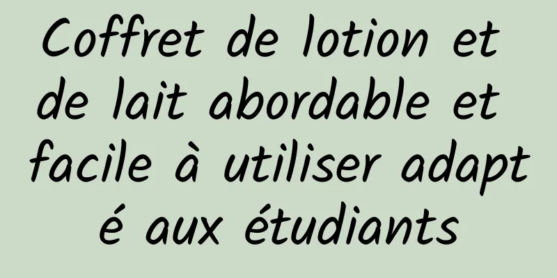 Coffret de lotion et de lait abordable et facile à utiliser adapté aux étudiants
