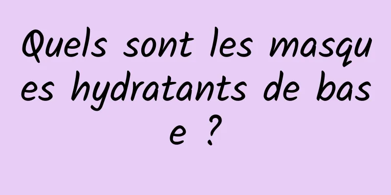 Quels sont les masques hydratants de base ?