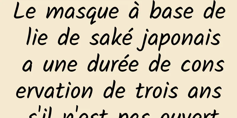 Le masque à base de lie de saké japonais a une durée de conservation de trois ans s'il n'est pas ouvert
