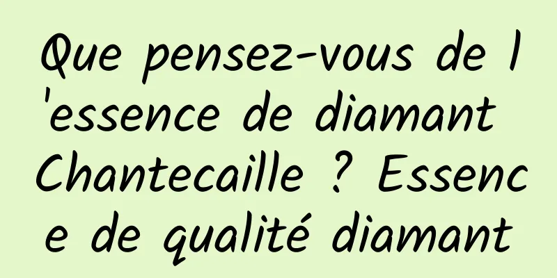 Que pensez-vous de l'essence de diamant Chantecaille ? Essence de qualité diamant