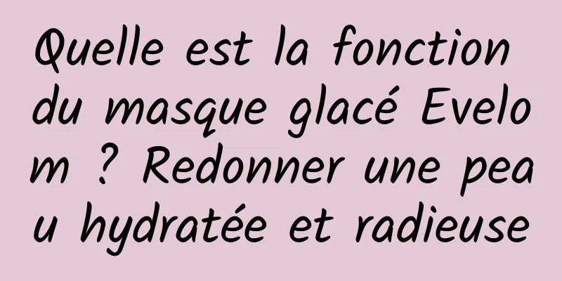 Quelle est la fonction du masque glacé Evelom ? Redonner une peau hydratée et radieuse