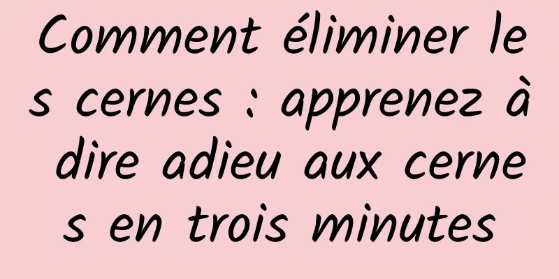 Comment éliminer les cernes : apprenez à dire adieu aux cernes en trois minutes