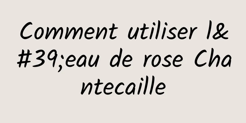 Comment utiliser l'eau de rose Chantecaille
