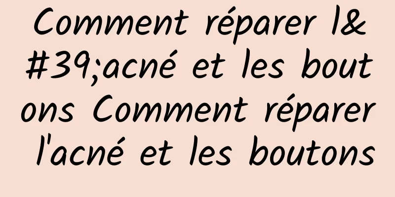 Comment réparer l'acné et les boutons Comment réparer l'acné et les boutons