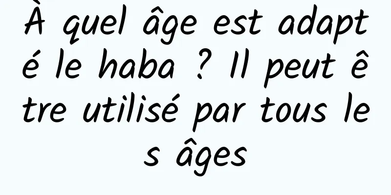 À quel âge est adapté le haba ? Il peut être utilisé par tous les âges