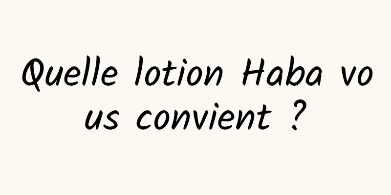 Quelle lotion Haba vous convient ?