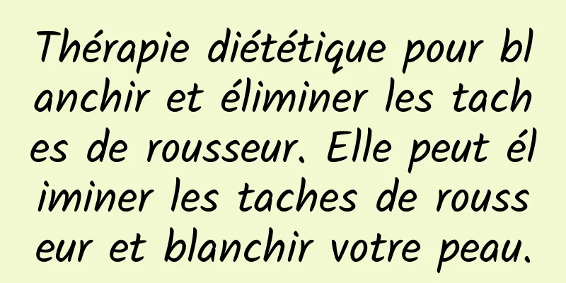 Thérapie diététique pour blanchir et éliminer les taches de rousseur. Elle peut éliminer les taches de rousseur et blanchir votre peau.