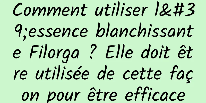 Comment utiliser l'essence blanchissante Filorga ? Elle doit être utilisée de cette façon pour être efficace
