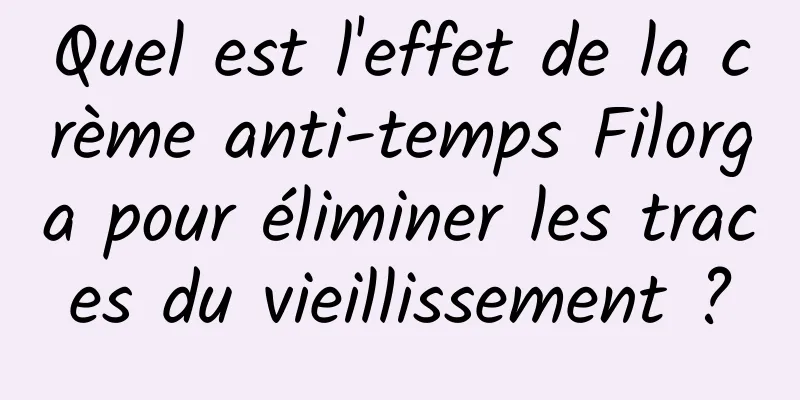 Quel est l'effet de la crème anti-temps Filorga pour éliminer les traces du vieillissement ?