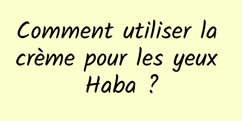 Comment utiliser la crème pour les yeux Haba ?
